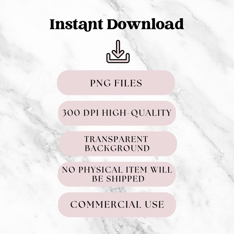 Puede incluir: Imagen con el texto "Instant Download" en la parte superior, seguido de un icono de descarga. Debajo, &oacute;valos rosas con texto: "PNG FILES", "300 DPI HIGH-QUALITY", "TRANSPARENT BACKGROUND", "NO PHYSICAL ITEM WILL BE SHIPPED" y "COMMERCIAL USE". Fondo de m&aacute;rmol.