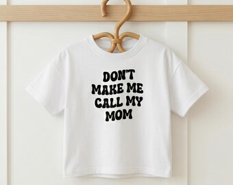 Toddler Tee | "Don't Make Me Call My Mom" Funny Kids Shirt
