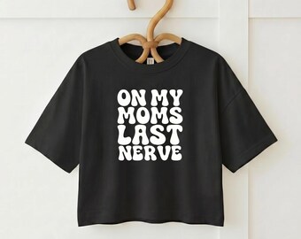 Funny Toddler Shirt, On My Moms Last Nerve Tee, Unisex Cotton Top