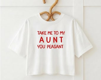 Toddler Shirt Take Me To My Aunt You Peasant, Funny Niece Nephew Outfit