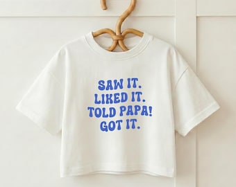 Toddler Tee | "Saw Liked Told Papa Got It" Funny Quote Shirt