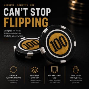 May include: Two black and gold magnetic EDC poker chips with the number 100 in the center. The chips have white accents and the text "CAN'T STOP FLIPPING". The chips are designed for focus and built for satisfaction.