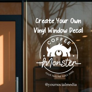 Könnte beinhalten: Ein weißer Vinyl-Fensteraufkleber auf Glas mit dem Text Create Your Own Vinyl Window Decal, einem kreisförmigen Logo mit einer stilisierten Monstergrafik, dem Wort Coffee Monster, dem Text Your Tagline Goes Here und @yoursocialmedia.