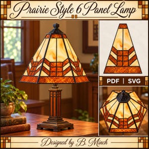 May include: A Prairie Style 6 Panel Lamp with a geometric stained glass shade in amber and cream tones. The lamp features a dark metal base and includes a flat panel template and top-down view with the text PDF | SVG and Designed by B. Minch.