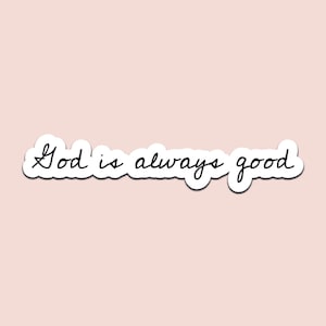 God is Always Good Cursive Sticker | Waterproof Vinyl Decal for Laptops, Tumblers