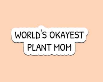 World's Okayest Plant Mom Sticker: Funny Vinyl Decal for Laptops, Tumblers