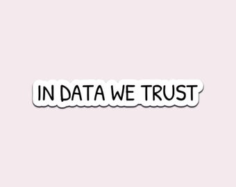 In Data We Trust Sticker | Waterproof Gloss Vinyl Decal