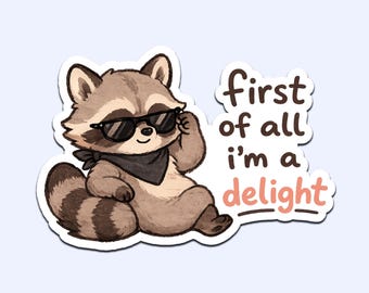 First Of All I’m A Delight Funny Raccoon Sticker | Vinyl Decal Meme