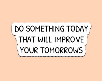 Do Something Today That Will Improve Your Tomorrows Sticker Motivational Quote Decal