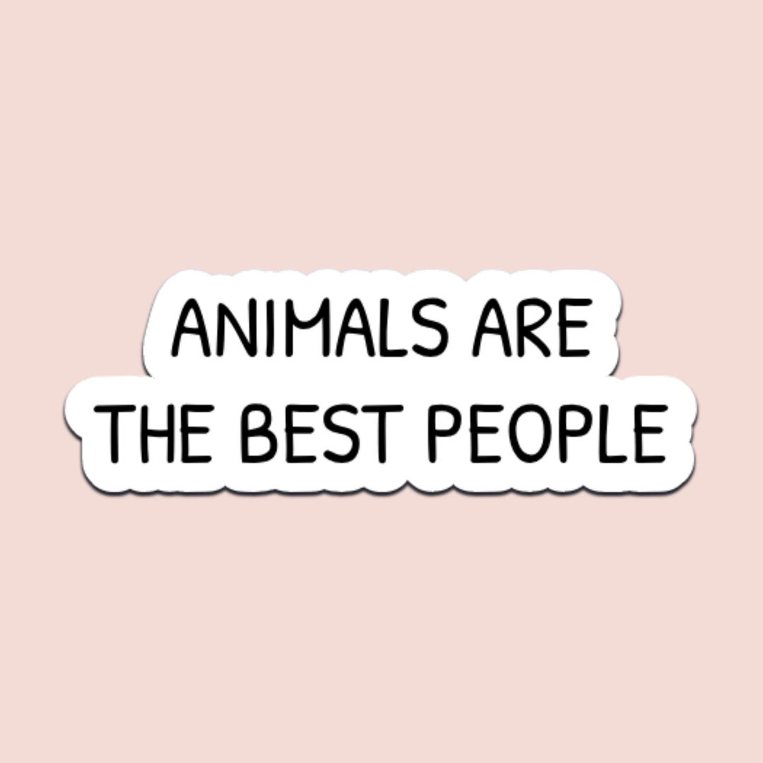 Animals Are the Best People Sticker Funny Animal Lover Quote Decal - Etsy
