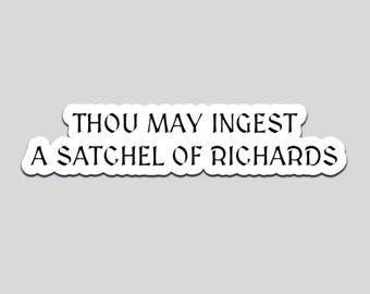 Thou May Ingest A Satchel Of Richards Sticker – Funny Medieval Insult Sarcastic Quote Decal