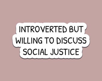 Introverted But Willing To Discuss Social Justice Sticker – Waterproof Vinyl Decal