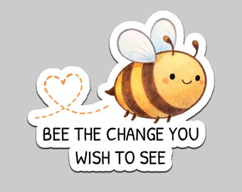 Bee The Change You Wish To See Sticker | Waterproof Vinyl Decal