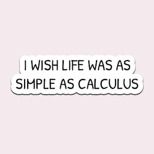 I Wish Life Was As Simple As Calculus Sticker Funny Math Student Vinyl Decal