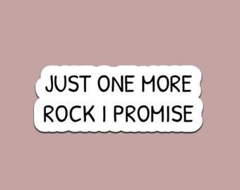 Funny "Just One More Rock I Promise" Sticker – Waterproof Vinyl Decal
