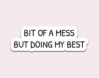 Bit of a Mess But Doing My Best Sticker – Funny Mental Health Quote Vinyl Decal