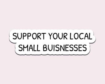 Support Local Small Businesses Sticker – Gloss Vinyl Decal