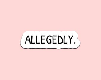 Allegedly Sticker | Funny Vinyl Decal for Laptops, Tumblers, Water Bottles