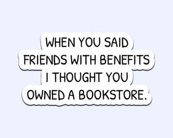 When You Said Friends With Benefits I Thought You Owned A Bookstore Sticker Funny Book Lover Quote Decal