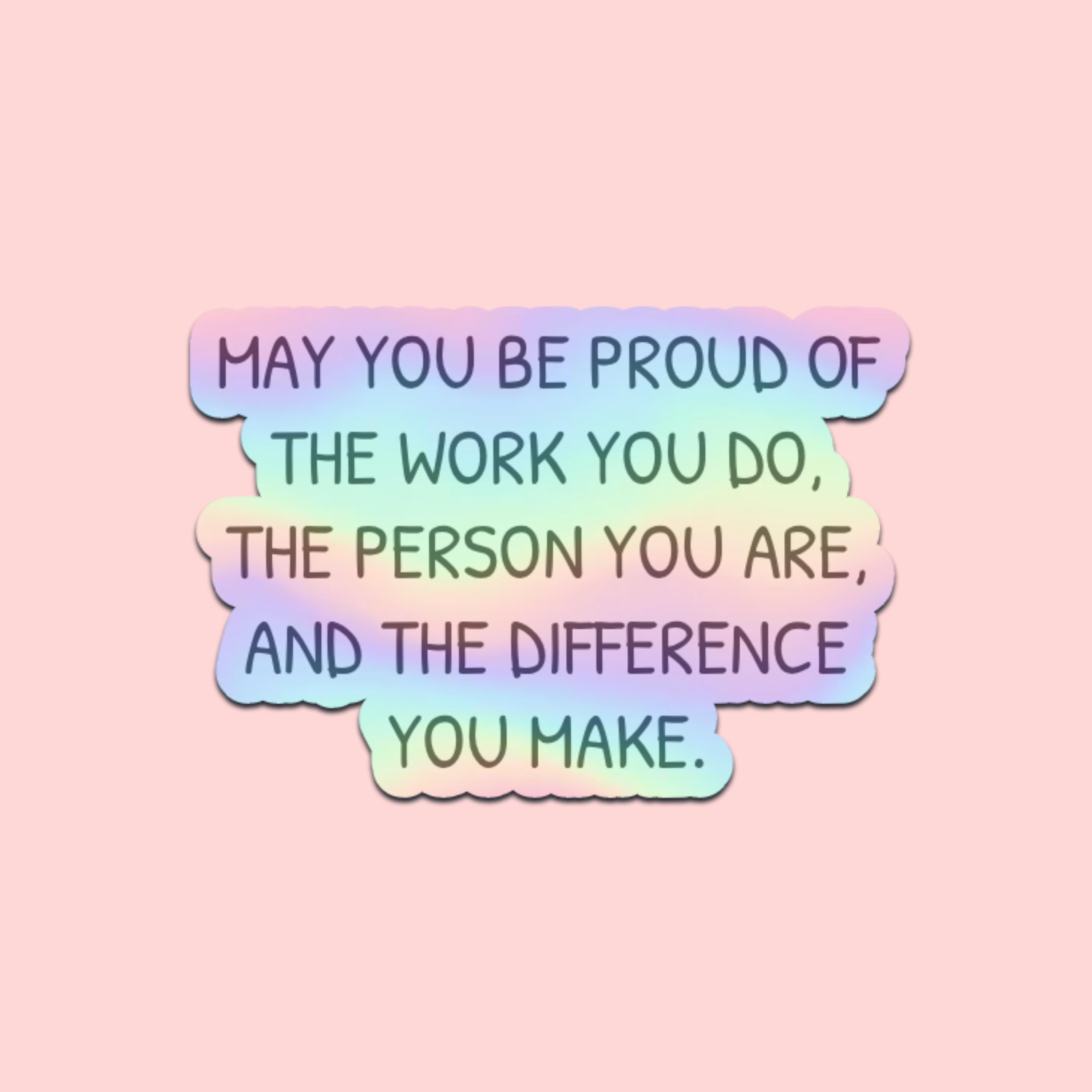 May You Be Proud of the Work You Do Sticker – Inspirational ...