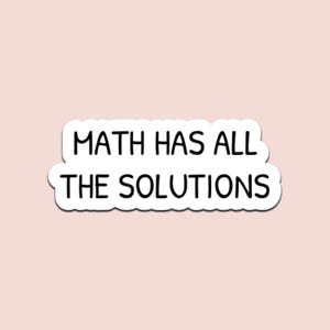 May include: A white sticker with a black border and the text "MATH HAS ALL THE SOLUTIONS" in a bold, sans-serif font. The sticker is set against a light pink background.