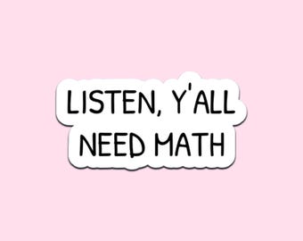 Écoutez, vous avez tous besoin d'un sticker mathématique | Décalcomanie en vinyle drôle de citation de professeur pour l'humour de salle de classe d'étudiants