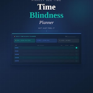 May include: A digital planner with a dark blue background. The text "Time Blindness Planner" is in white and teal. The planner includes sections for daily time blocks, with options for "Now," "Next," and "Later." The bottom of the image reads "25 Printable Pages + Instant Download."