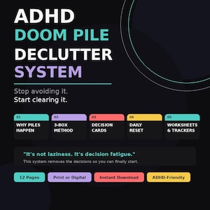 May include: Printable ADHD Doom Pile Declutter System with a black background. The text includes "ADHD," "Doom Pile," and "Declutter System." It features sections on why piles happen, the 3-box method, decision cards, daily reset, and worksheets.