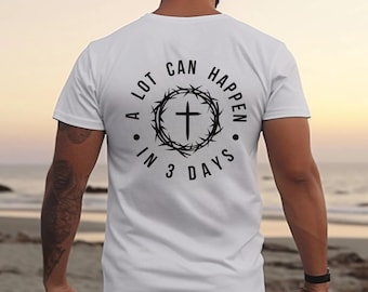 Christian Easter Shirt – “A Lot Can Happen in 3 Days” – Faith Graphic Tee