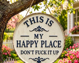 This Is My Happy Place Don't Fuck It Up Sign, Funny Garden Sign, Rustic Outdoor Decor, Sarcastic Porch Sign, Gift for Homeowners
