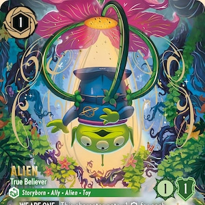 May include: A Disney Lorcana trading card featuring a green three-eyed alien character hanging upside down from a large pink flower. The card displays the text ALIEN True Believer, WE ARE ONE, and HE HAS BEEN CHOSEN, with a green border and art.