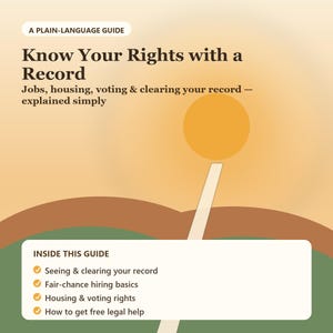 Könnte beinhalten: Ein Leitfaden mit dem Titel A Plain-Language Guide: Know Your Rights with a Record. Jobs, housing, voting & clearing your record—explained simply. Inside this guide: Seeing & clearing your record, Fair-chance hiring basics, Housing & voting rights, How to get free legal help.