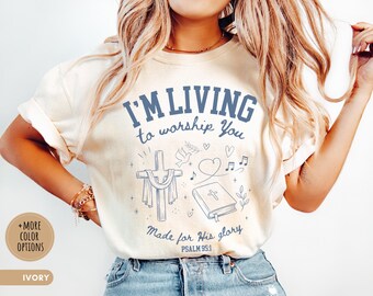 Psaume 95:1 graphique basé sur la foi T-shirt Comfort Colors® Je suis vivant pour vous adorer T-shirt verset de la Bible chrétienne Cadeau religieux pour chef d'église