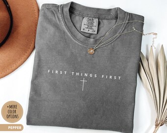 First Things First Comfort Colors® Shirt Christian Faith Tee Minimalist Jesus Shirt Religious Gift God First Shirt Quote Tee for Man & Woman
