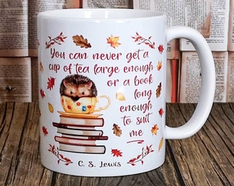 Coffee Lovers Mug, Hedgehog Mug, Fall Mug, Readers Gift, Teacher Gift, You Can Never Get A Cup Of Tea, Book Quote,  C. S. Lewis  Quote