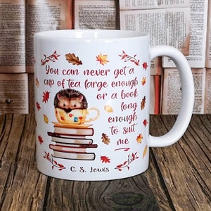 Coffee Lovers Mug, Hedgehog Mug, Fall Mug, Readers Gift, Teacher Gift, You Can Never Get A Cup Of Tea, Book Quote,  C. S. Lewis  Quote