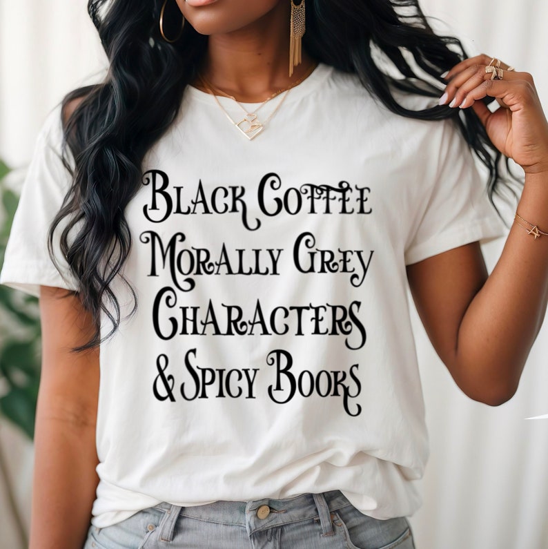 Bookish T-shirt, Morally grey, Black coffee, Spicy books, Gift for Book lovers, Inclusive Plus Sizes, Book Lover Gift Idea, Reader Gift image 4
