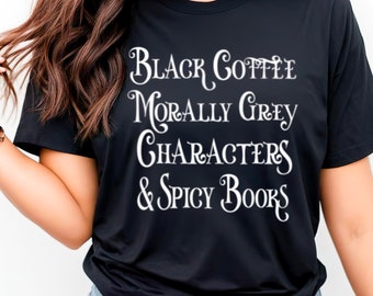Bookish T-shirt, Morally grey, Black coffee, Spicy books, Gift for Book lovers,  Inclusive Plus Sizes, Book Lover Gift Idea, Reader Gift