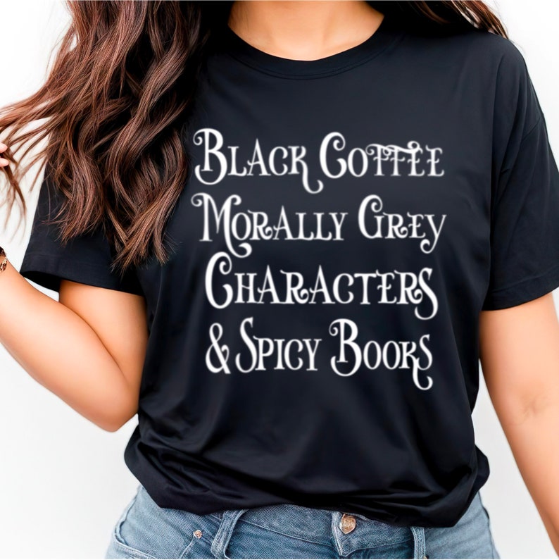 Bookish T-shirt, Morally grey, Black coffee, Spicy books, Gift for Book lovers, Inclusive Plus Sizes, Book Lover Gift Idea, Reader Gift image 1