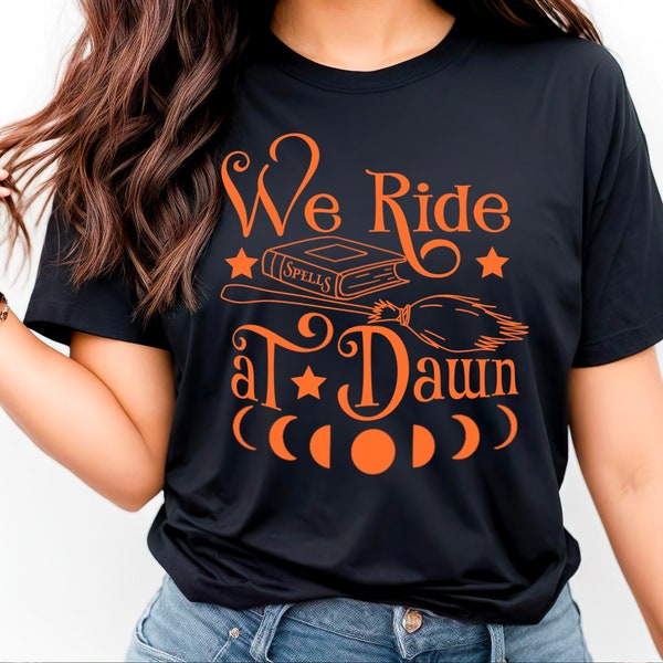 We ride at dawn - Witch T-shirt, Halloween T-shirt, Funny Tee, Witchy Gift Idea, Halloween Outfit