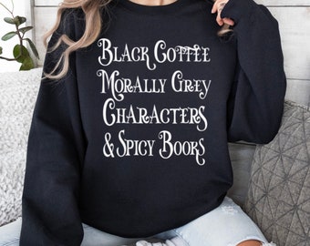 Black coffee, Morally grey sweatshirt & Spicy books, bookish sweatshirt, plus sizes , literature apparel, bookworm gift