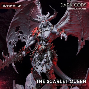 May include: A grey, highly detailed miniature figure titled The Scarlet Queen, featuring large wings, horns, and glowing red eyes. The figure wears spiked armour adorned with skulls and holds a jagged sword. Text includes PRE-SUPPORTED and DARK GODS.