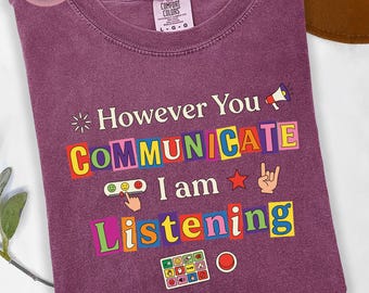 However You Communicate I Am Listening Graphic Tee, AAC Awareness Shirt, Inclusive Communication Gift, Speech Therapy SLP Teacher