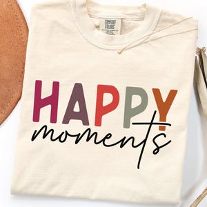 HAPPY moments Graphic Tee, Minimalist Boho Quote Shirt, Inspirational Positive Vibes Apparel, Trendy Aesthetic Gift for Best Friend
