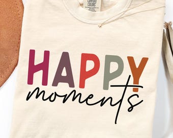 HAPPY moments Graphic Tee, Minimalist Boho Quote Shirt, Inspirational Positive Vibes Apparel, Trendy Aesthetic Gift for Best Friend