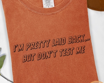 Dark Humor Sarcastic Shirt, I’m Pretty Laid Back But Don’t Test Me Tee, Funny Quote Shirt, Women Meme Tee