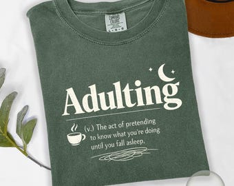 Adulting Funny Quote Shirt, Sarcastic Adult Humor Tee, Tired Adult Life Struggle Shirt, Sassy Mood Meme Tee
