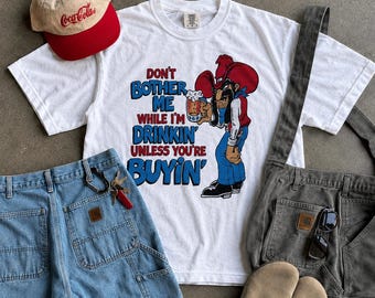 Don't Bother Me While I'm Drinkin' Unless You're Buyin' T-shirt | Cowboy Drinker Tee
