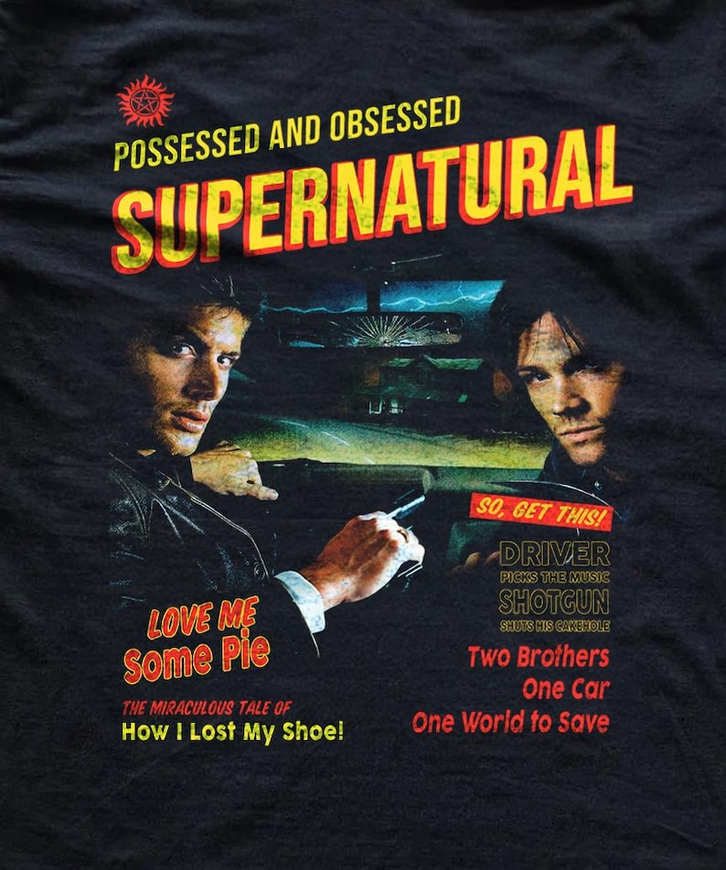 May include: A black t-shirt featuring a graphic print of two men in a car at night. Text includes POSSESSED AND OBSESSED SUPERNATURAL, LOVE ME SOME PIE, THE MIRACULOUS TALE OF HOW I LOST MY SHOE, SO, GET THIS! DRIVER PICKS THE MUSIC, SHOTGUN SHUTS HIS CAKEHOLE.