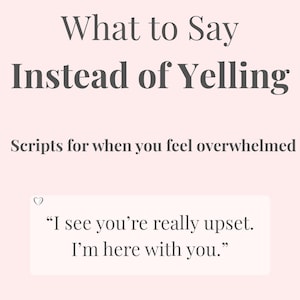 Puede incluir: Gráfico rosa claro con texto que dice "What to Say Instead of Yelling" y "Scripts for when you feel overwhelmed". Una burbuja de cita dice: "I see you're really upset. I'm here with you."